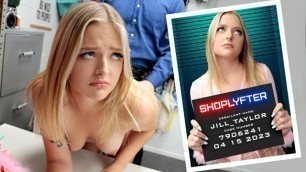 Spoiled Blonde Teen Jill Taylor Learns not to Steal after Officer Mike Fucks her Hard - Shoplyfter